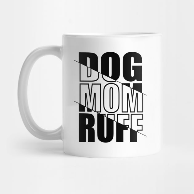 Dog Mom Ruff by RockyDesigns